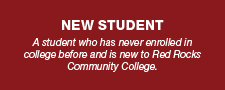 A student who has never enrolled in college before and is new to Red Rocks Community College.