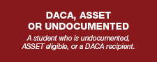 A student who is undocumented, ASSET eligible, or a DACA recipient.