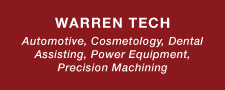 Warren Tech Automotive, Cosmetology, Dental Assisting, Power Equipment, Precision Machining