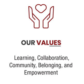 OUR VALUES: Learning, Collaboration, Community, Belonging, and Empowerment.