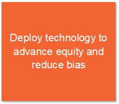 orange box which reads: Deploy technology to advance equity and reduce bias