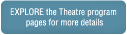 Explore the Theatre program pages for more details