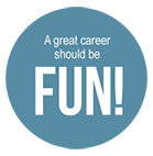 A great career should be fun!